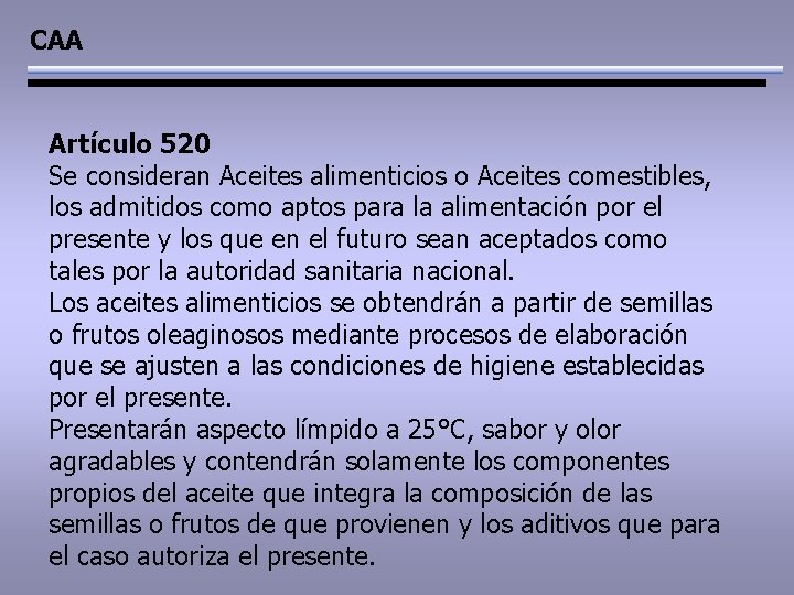 CAA Artículo 520 Se consideran Aceites alimenticios o Aceites comestibles, los admitidos como aptos