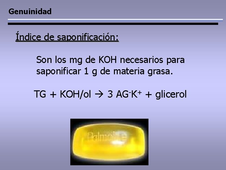 Genuinidad Índice de saponificación: Son los mg de KOH necesarios para saponificar 1 g