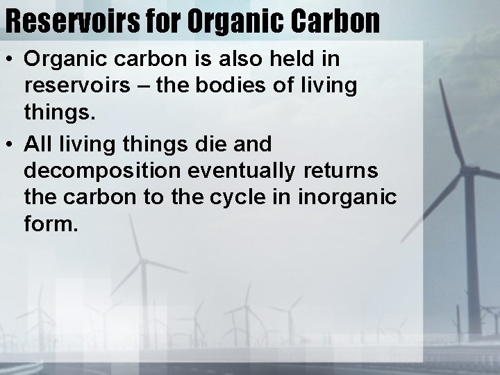 Reservoirs for Organic Carbon • Organic carbon is also held in reservoirs – the