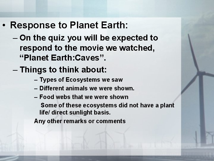  • Response to Planet Earth: – On the quiz you will be expected