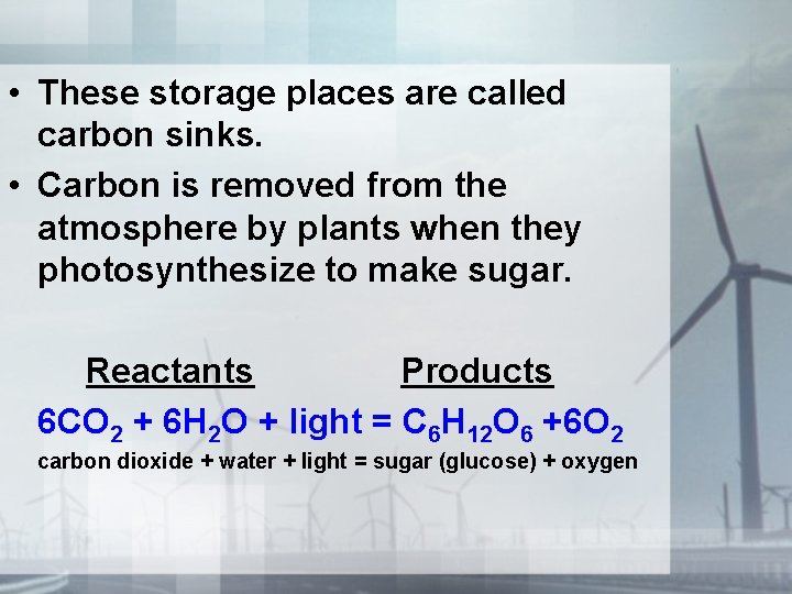  • These storage places are called carbon sinks. • Carbon is removed from