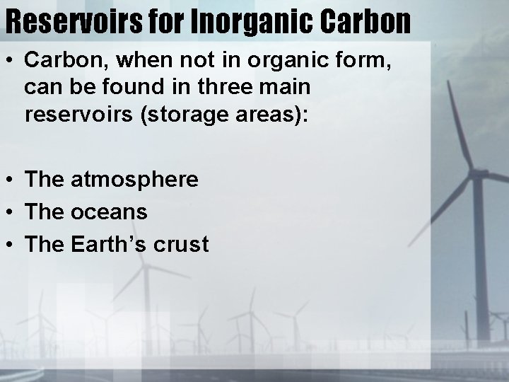 Reservoirs for Inorganic Carbon • Carbon, when not in organic form, can be found