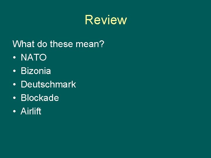 Review What do these mean? • NATO • Bizonia • Deutschmark • Blockade •