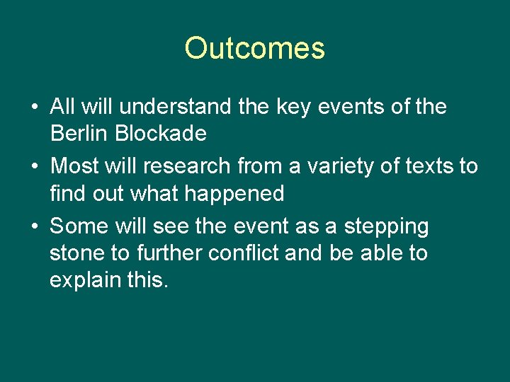 Outcomes • All will understand the key events of the Berlin Blockade • Most