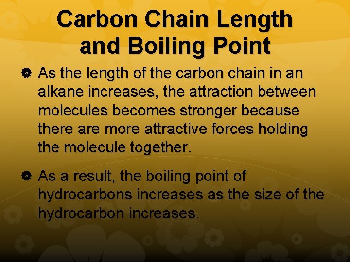 Carbon Chain Length and Boiling Point As the length of the carbon chain in