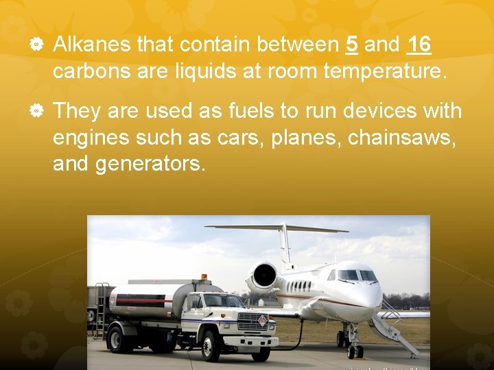 Alkanes that contain between 5 and 16 carbons are liquids at room temperature.