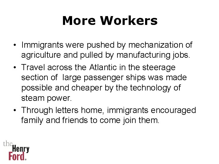 More Workers • Immigrants were pushed by mechanization of agriculture and pulled by manufacturing