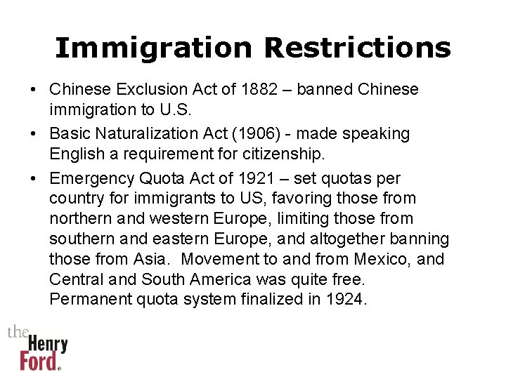 Immigration Restrictions • Chinese Exclusion Act of 1882 – banned Chinese immigration to U.