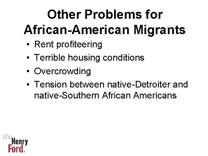 Other Problems for African-American Migrants • • Rent profiteering Terrible housing conditions Overcrowding Tension