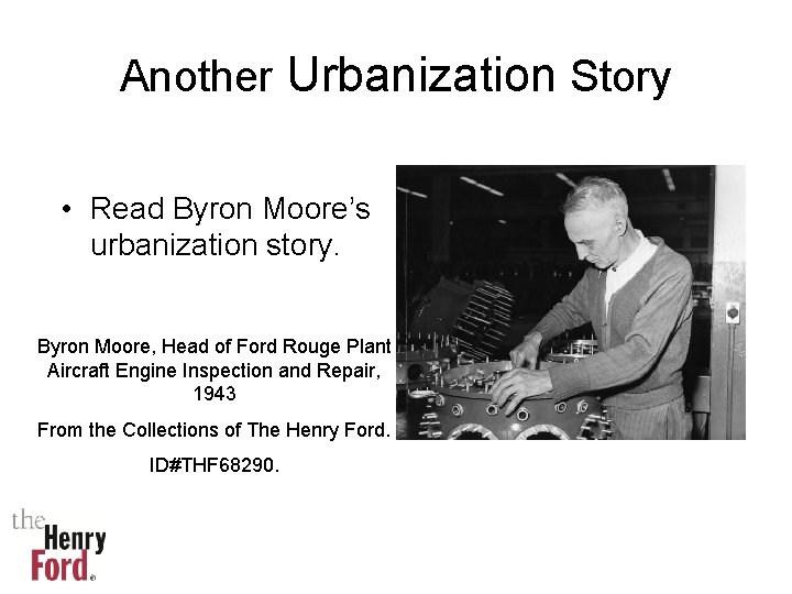 Another Urbanization Story • Read Byron Moore’s urbanization story. Byron Moore, Head of Ford
