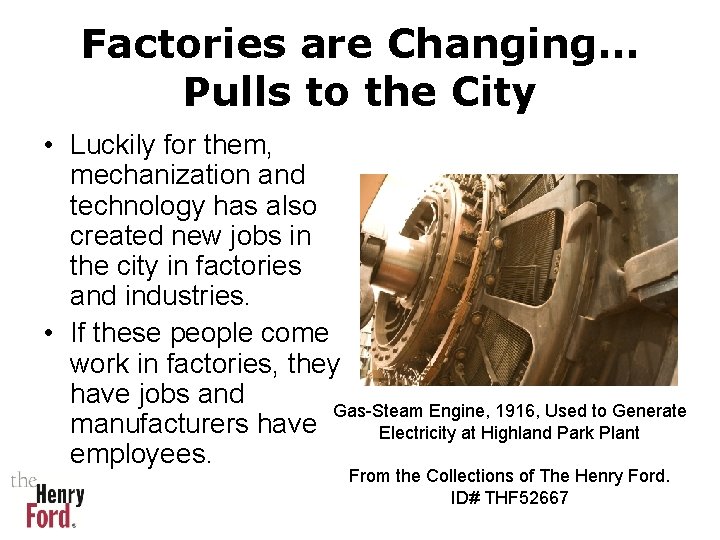 Factories are Changing… Pulls to the City • Luckily for them, mechanization and technology