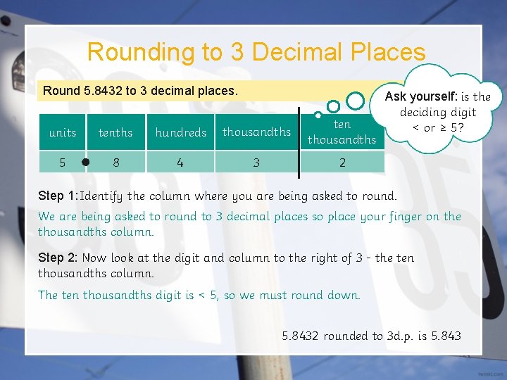 Rounding to 3 Decimal Places Round 5. 8432 to 3 decimal places. units tenths