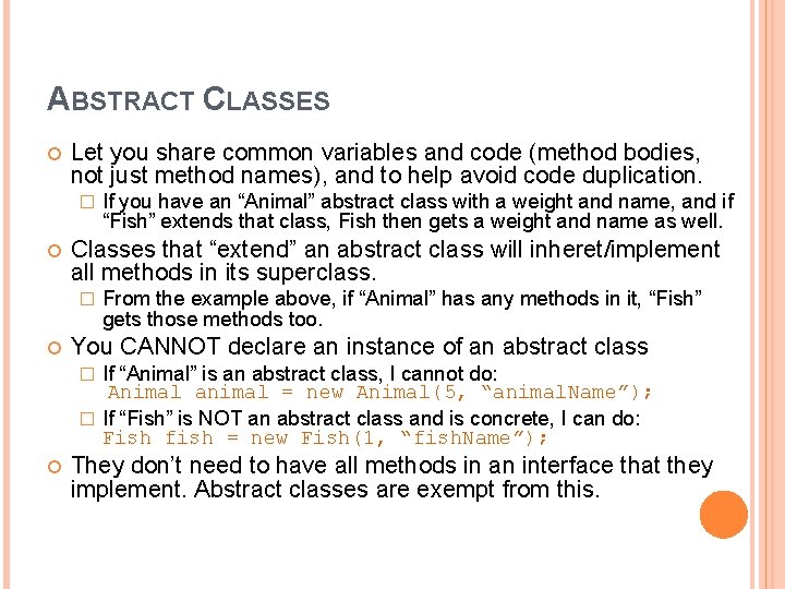 ABSTRACT CLASSES Let you share common variables and code (method bodies, not just method