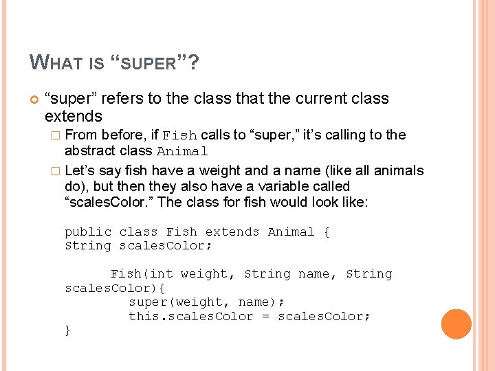 WHAT IS “SUPER”? “super” refers to the class that the current class extends �