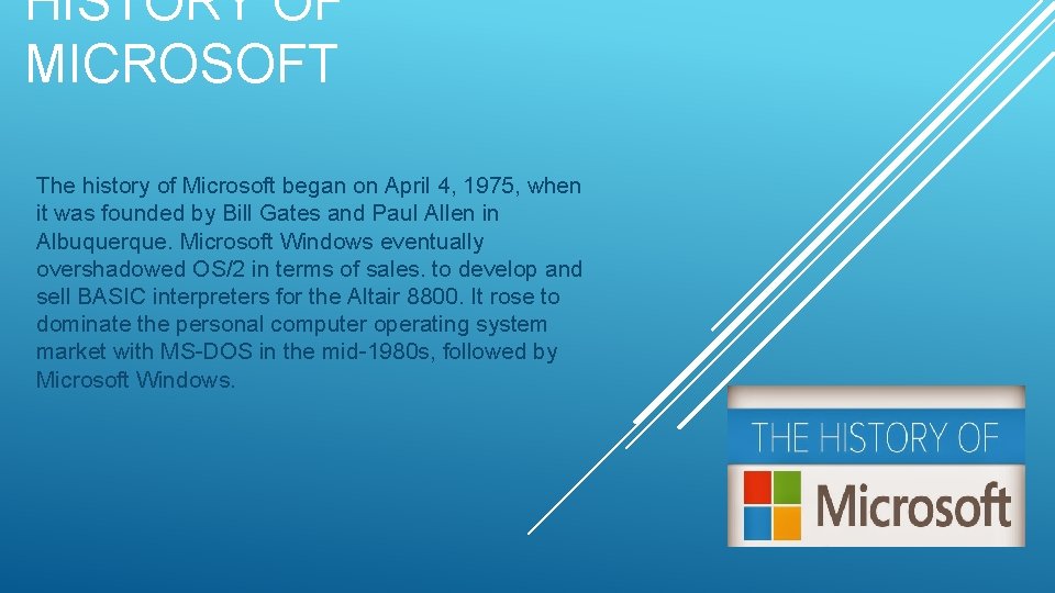 HISTORY OF MICROSOFT The history of Microsoft began on April 4, 1975, when it