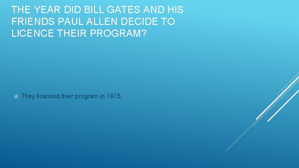 THE YEAR DID BILL GATES AND HIS FRIENDS PAUL ALLEN DECIDE TO LICENCE THEIR