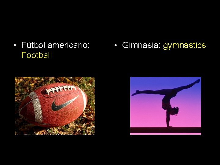  • Fútbol americano: Football • Gimnasia: gymnastics 