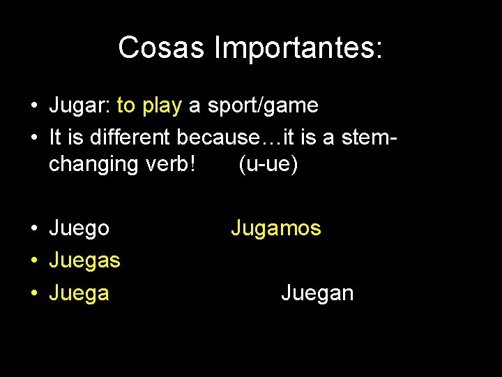 Cosas Importantes: • Jugar: to play a sport/game • It is different because…it is