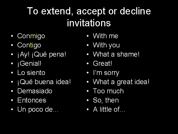 To extend, accept or decline invitations • • • Conmigo Contigo ¡Ay! ¡Qué pena!
