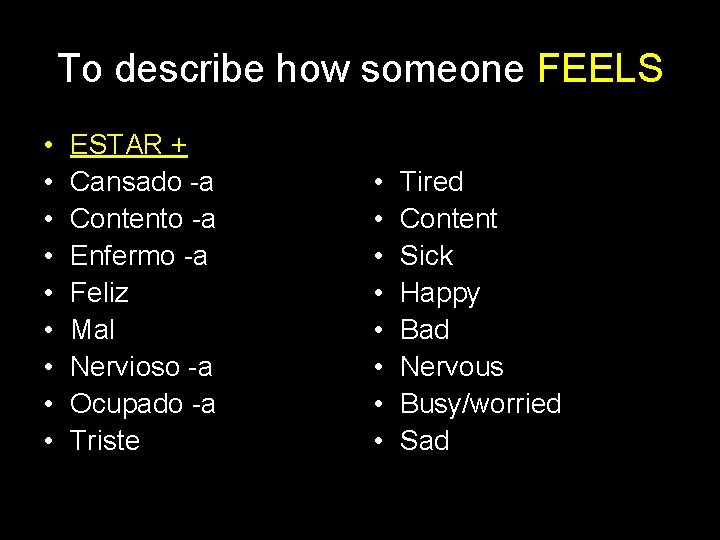 To describe how someone FEELS • • • ESTAR + Cansado -a Contento -a