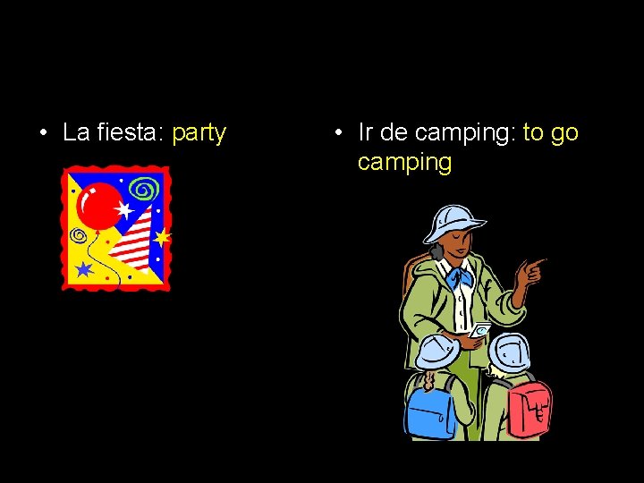  • La fiesta: party • Ir de camping: to go camping 