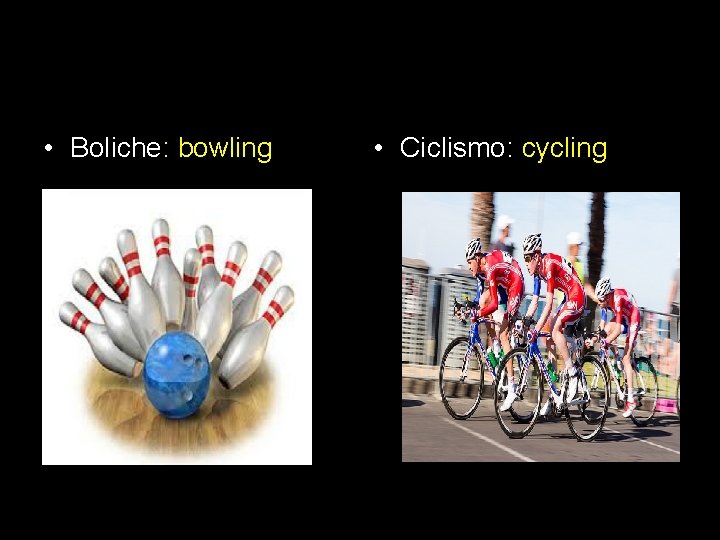  • Boliche: bowling • Ciclismo: cycling 