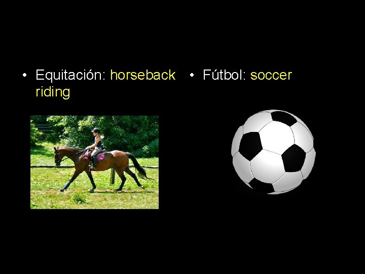  • Equitación: horseback • Fútbol: soccer riding 