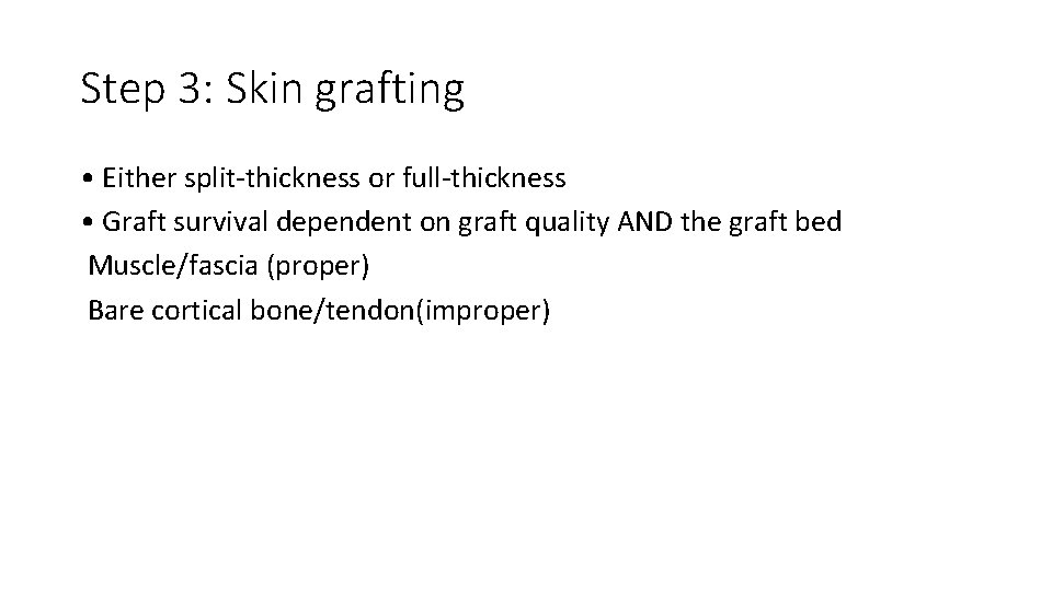Step 3: Skin grafting • Either split-thickness or full-thickness • Graft survival dependent on