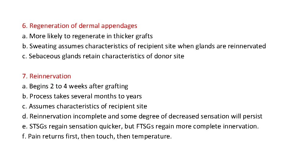 6. Regeneration of dermal appendages a. More likely to regenerate in thicker grafts b.