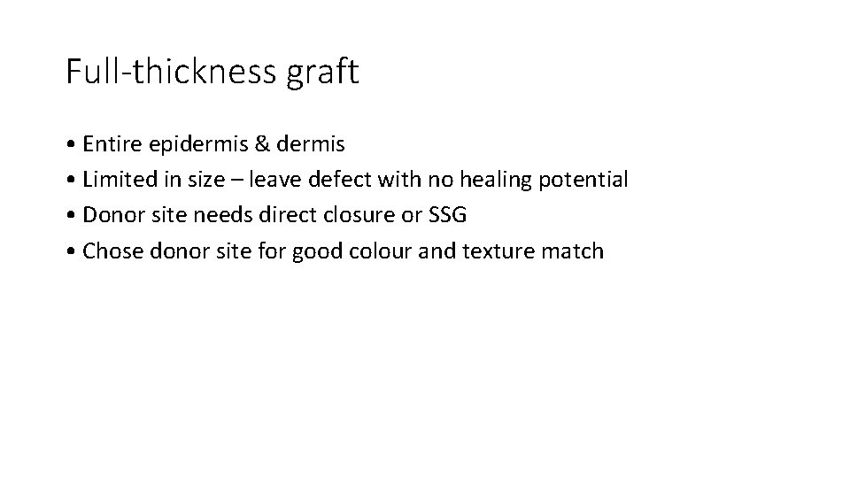 Full-thickness graft • Entire epidermis & dermis • Limited in size – leave defect