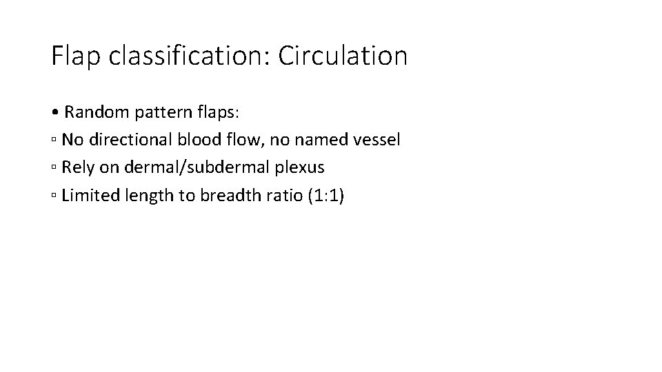 Flap classification: Circulation • Random pattern flaps: ▫ No directional blood flow, no named