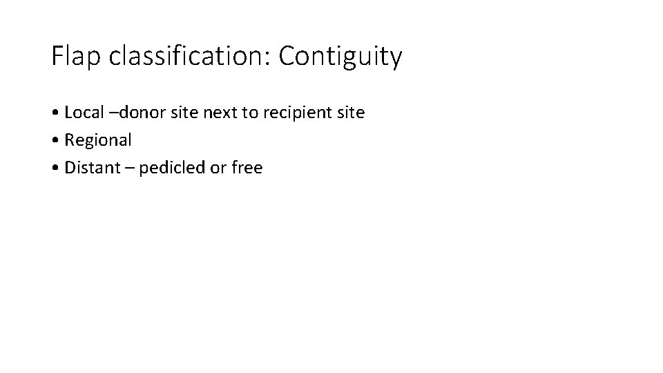 Flap classification: Contiguity • Local –donor site next to recipient site • Regional •