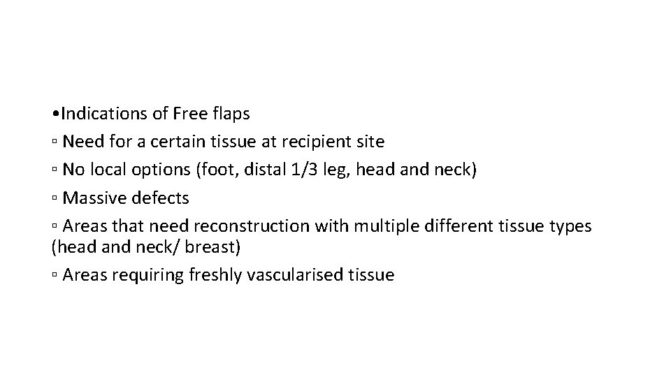  • Indications of Free flaps ▫ Need for a certain tissue at recipient