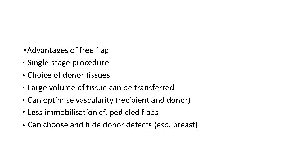  • Advantages of free flap : ▫ Single-stage procedure ▫ Choice of donor