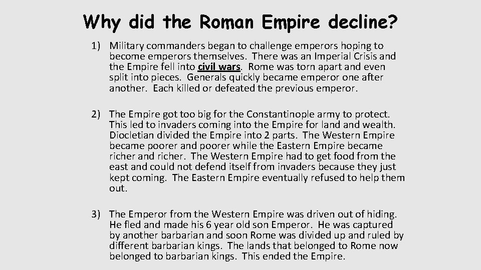 Why did the Roman Empire decline? 1) Military commanders began to challenge emperors hoping Why did the Roman Empire decline? 1) Military commanders began to challenge emperors hoping