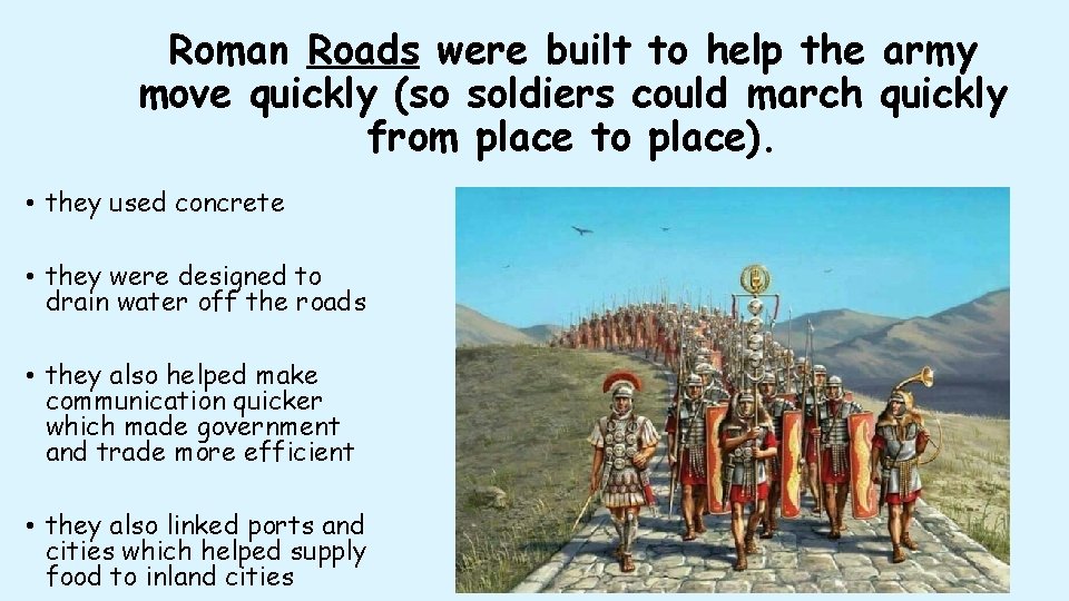 Roman Roads were built to help the army move quickly (so soldiers could march Roman Roads were built to help the army move quickly (so soldiers could march