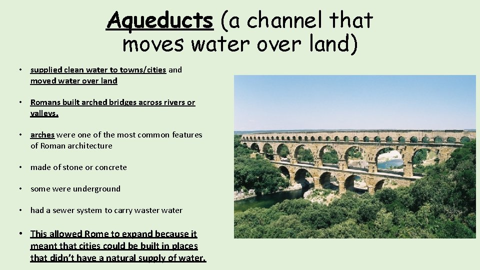 Aqueducts (a channel that moves water over land) • supplied clean water to towns/cities