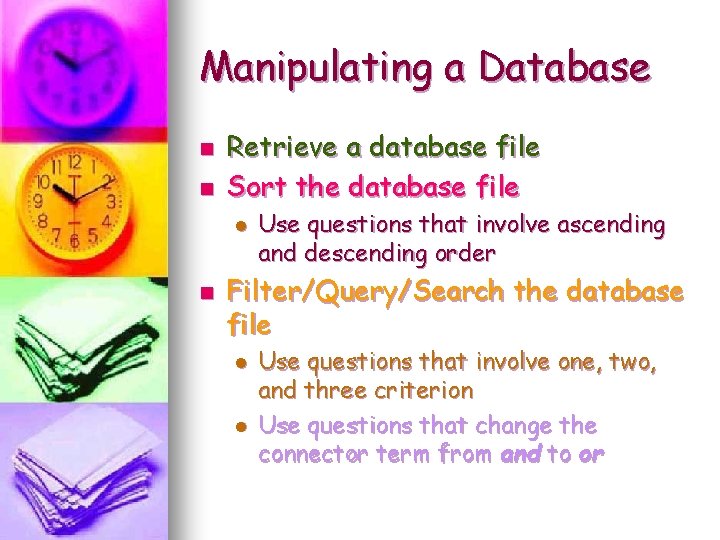 Manipulating a Database n n Retrieve a database file Sort the database file l Manipulating a Database n n Retrieve a database file Sort the database file l