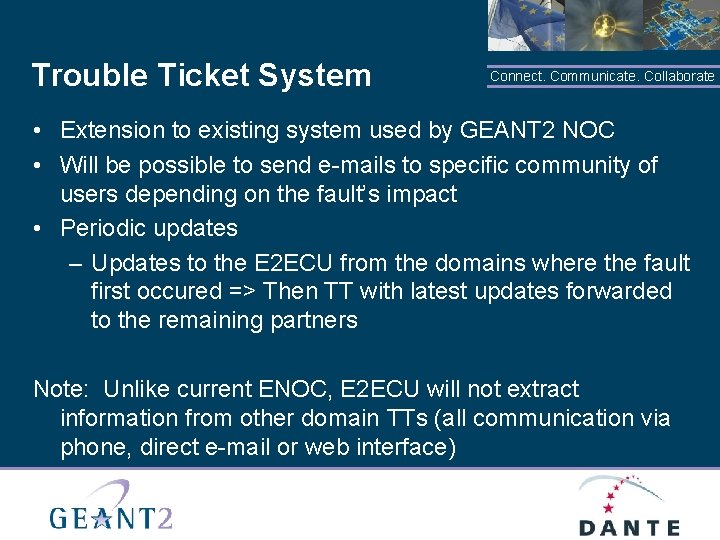 Trouble Ticket System Connect. Communicate. Collaborate • Extension to existing system used by GEANT