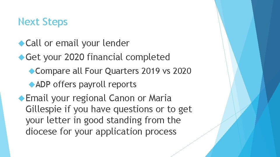 Next Steps Call or email your lender Get your 2020 financial completed Compare ADP