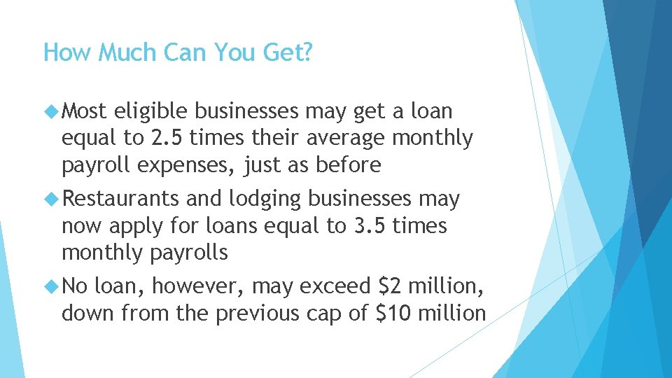 How Much Can You Get? Most eligible businesses may get a loan equal to