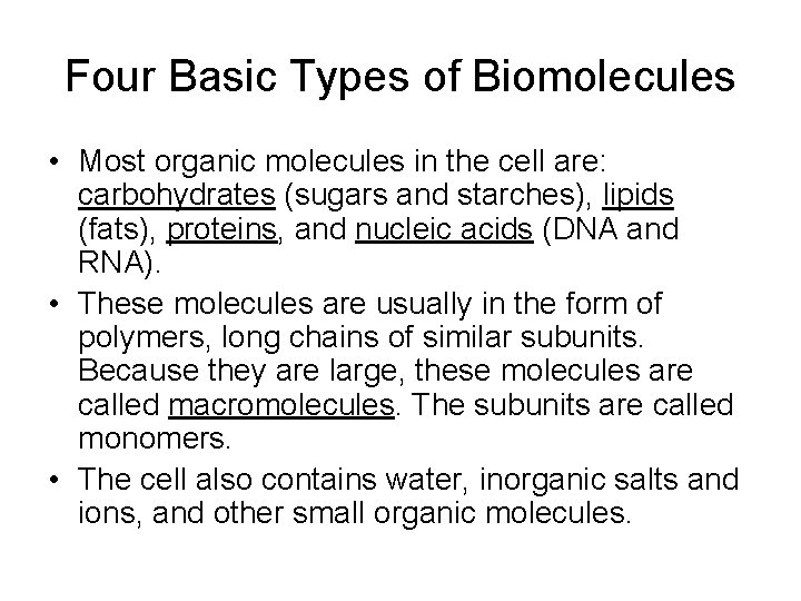 Four Basic Types of Biomolecules • Most organic molecules in the cell are: carbohydrates