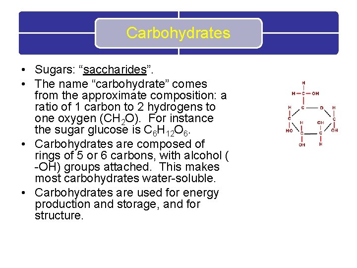 Carbohydrates • Sugars: “saccharides”. • The name “carbohydrate” comes from the approximate composition: a