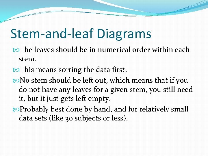 Stem-and-leaf Diagrams The leaves should be in numerical order within each stem. This means Stem-and-leaf Diagrams The leaves should be in numerical order within each stem. This means