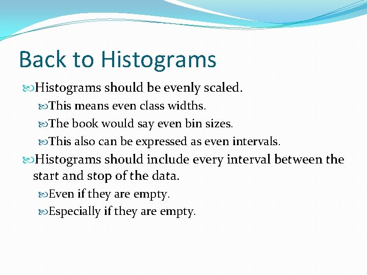 Back to Histograms should be evenly scaled. This means even class widths. The book Back to Histograms should be evenly scaled. This means even class widths. The book
