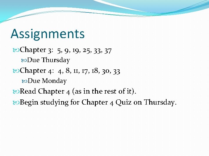 Assignments Chapter 3: 5, 9, 19, 25, 33, 37 Due Thursday Chapter 4: 4, Assignments Chapter 3: 5, 9, 19, 25, 33, 37 Due Thursday Chapter 4: 4,