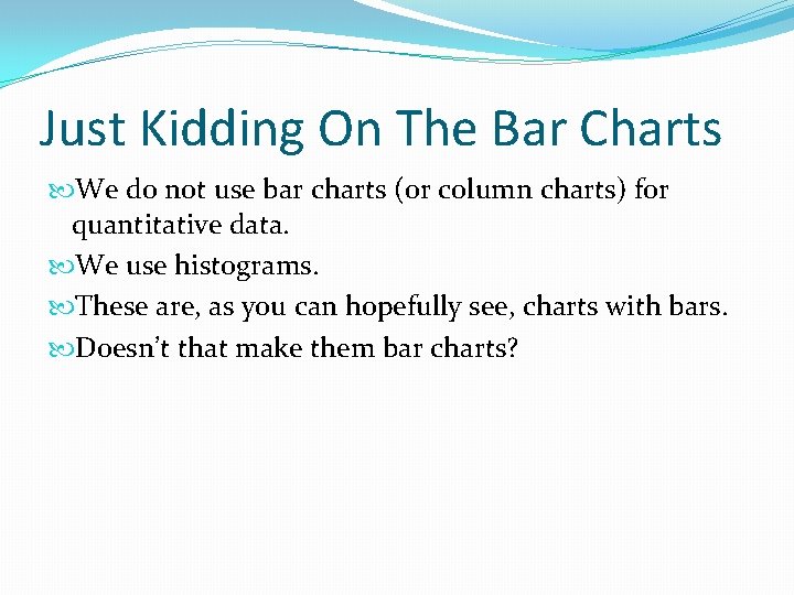 Just Kidding On The Bar Charts We do not use bar charts (or column Just Kidding On The Bar Charts We do not use bar charts (or column