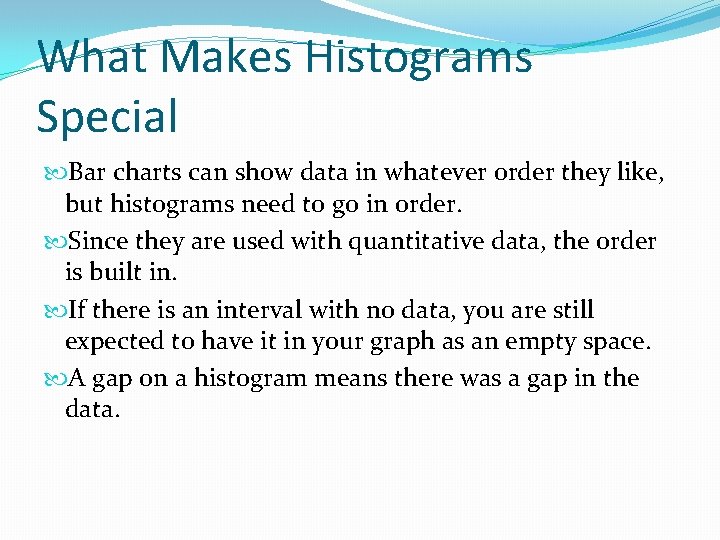What Makes Histograms Special Bar charts can show data in whatever order they like, What Makes Histograms Special Bar charts can show data in whatever order they like,