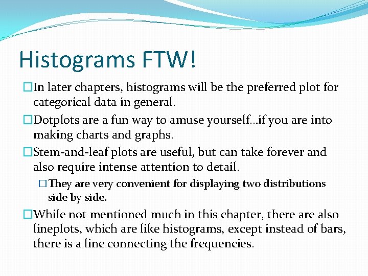 Histograms FTW! �In later chapters, histograms will be the preferred plot for categorical data Histograms FTW! �In later chapters, histograms will be the preferred plot for categorical data