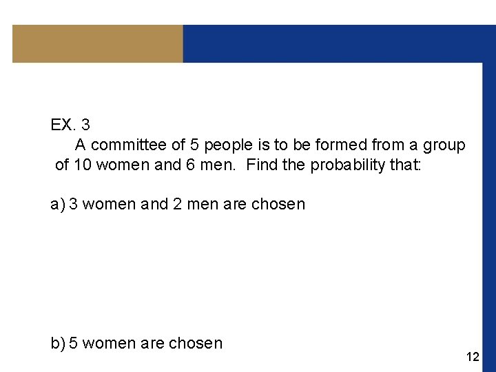 EX. 3 A committee of 5 people is to be formed from a group